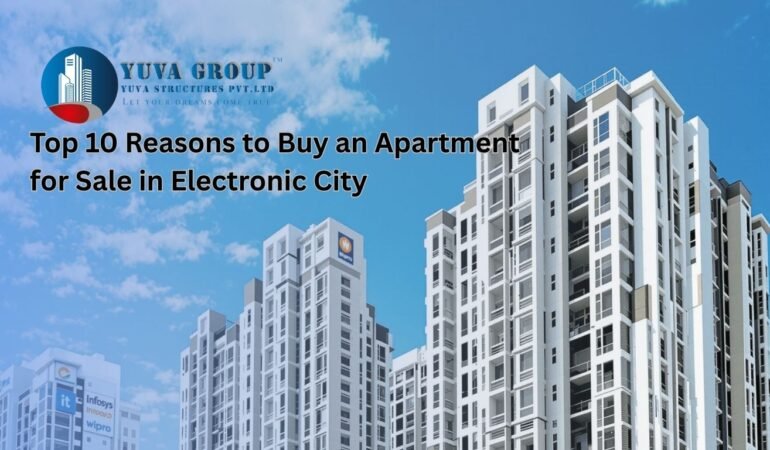 Top 10 Reasons to Buy an Apartment for Sale in Electronic City